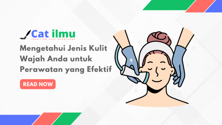 Mengetahui Jenis Kulit Wajah Anda Untuk Perawatan Yang Efektif – Catilmu