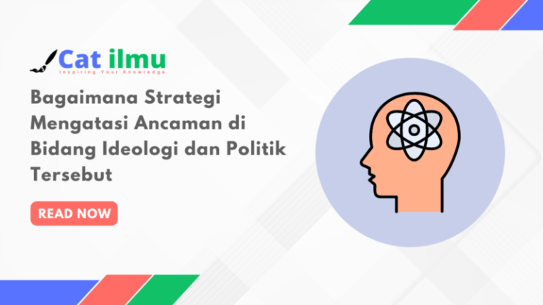 Bagaimana Strategi Mengatasi Ancaman Di Bidang Ideologi Dan Politik ...