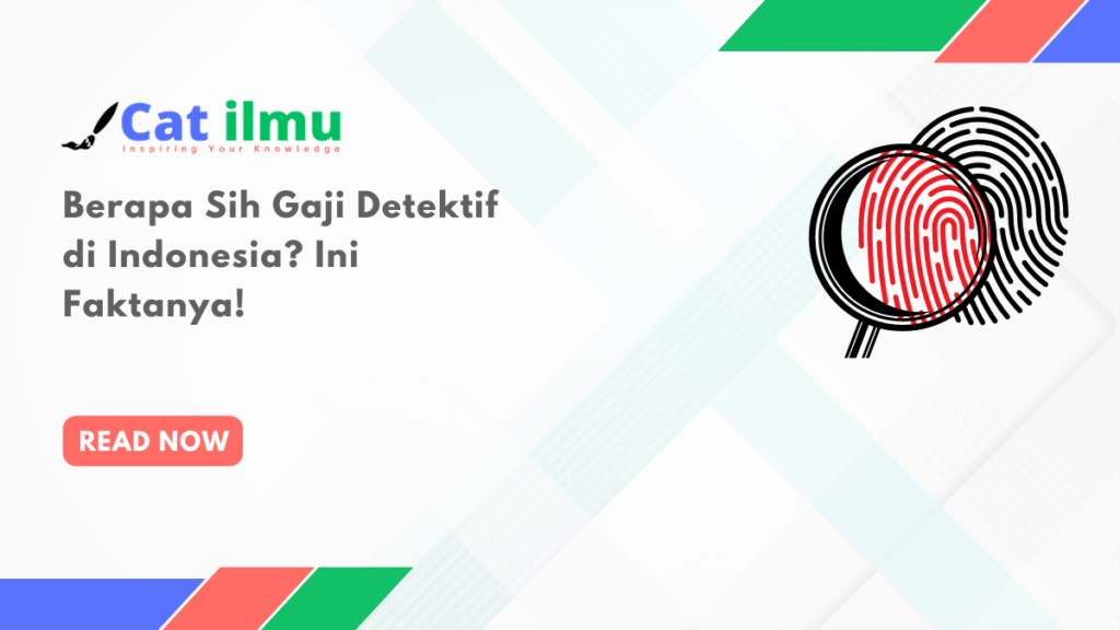 Berapa Sih Gaji Detektif Di Indonesia? Ini Faktanya! - Catilmu